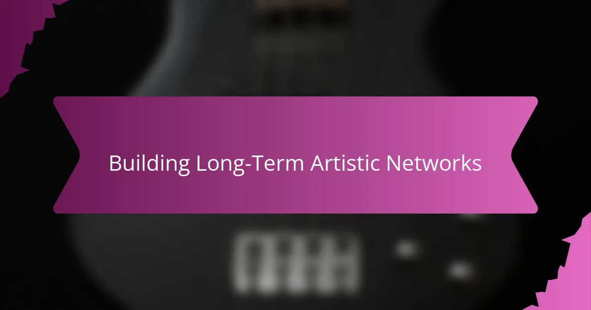 Building Long-Term Artistic Networks