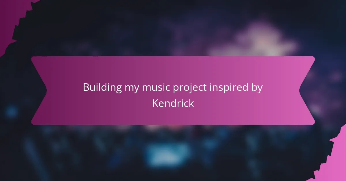 Building my music project inspired by Kendrick