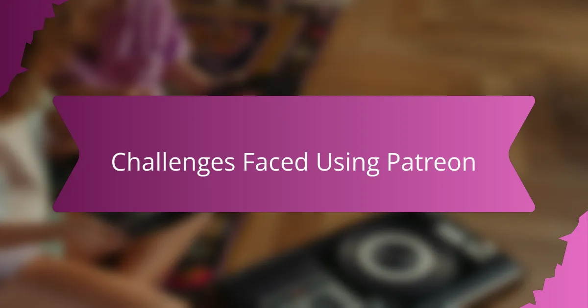 Challenges Faced Using Patreon