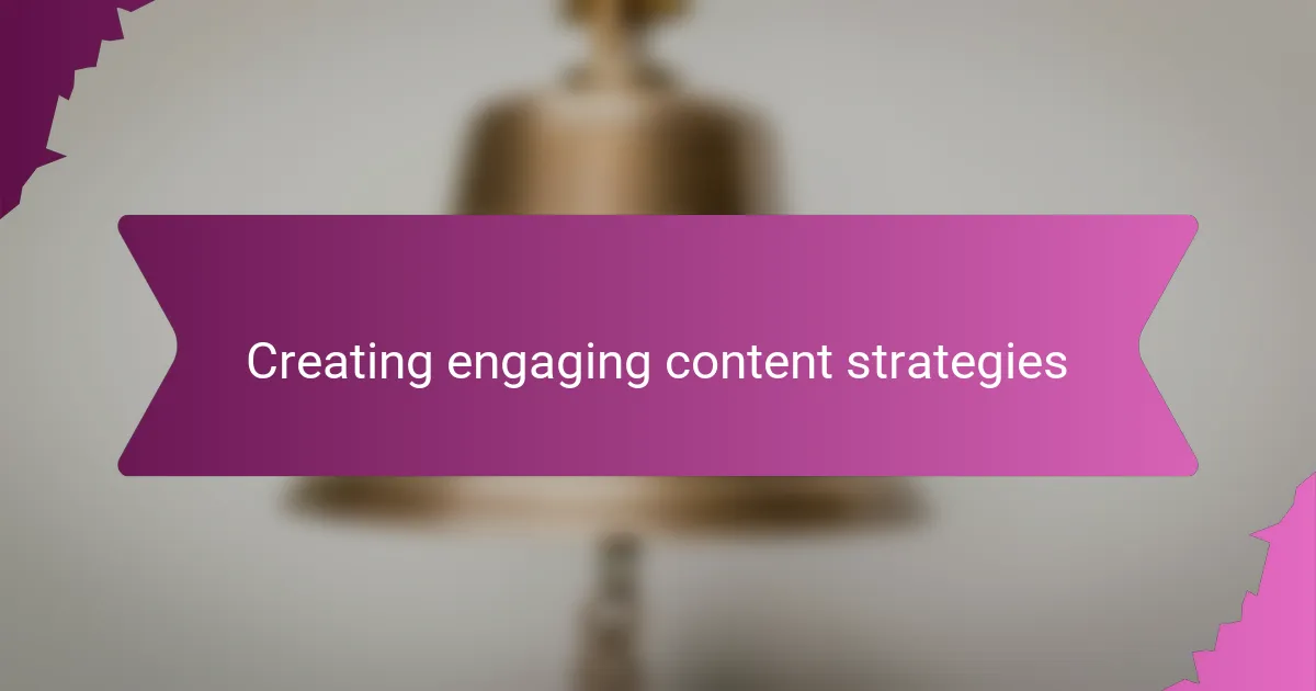 Creating engaging content strategies