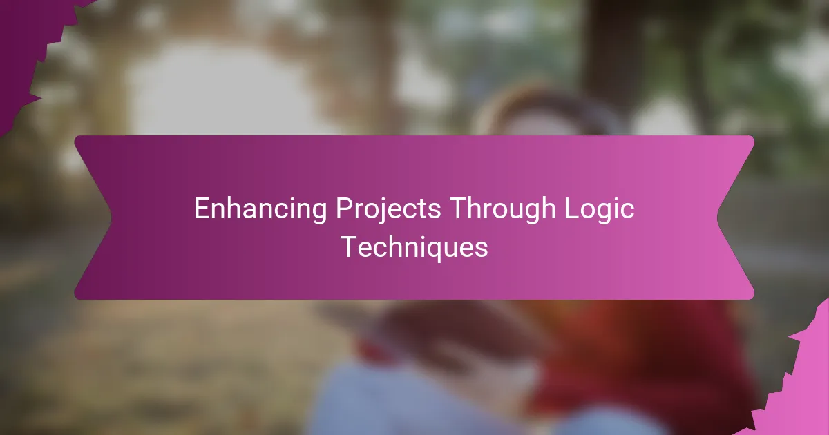 Enhancing Projects Through Logic Techniques