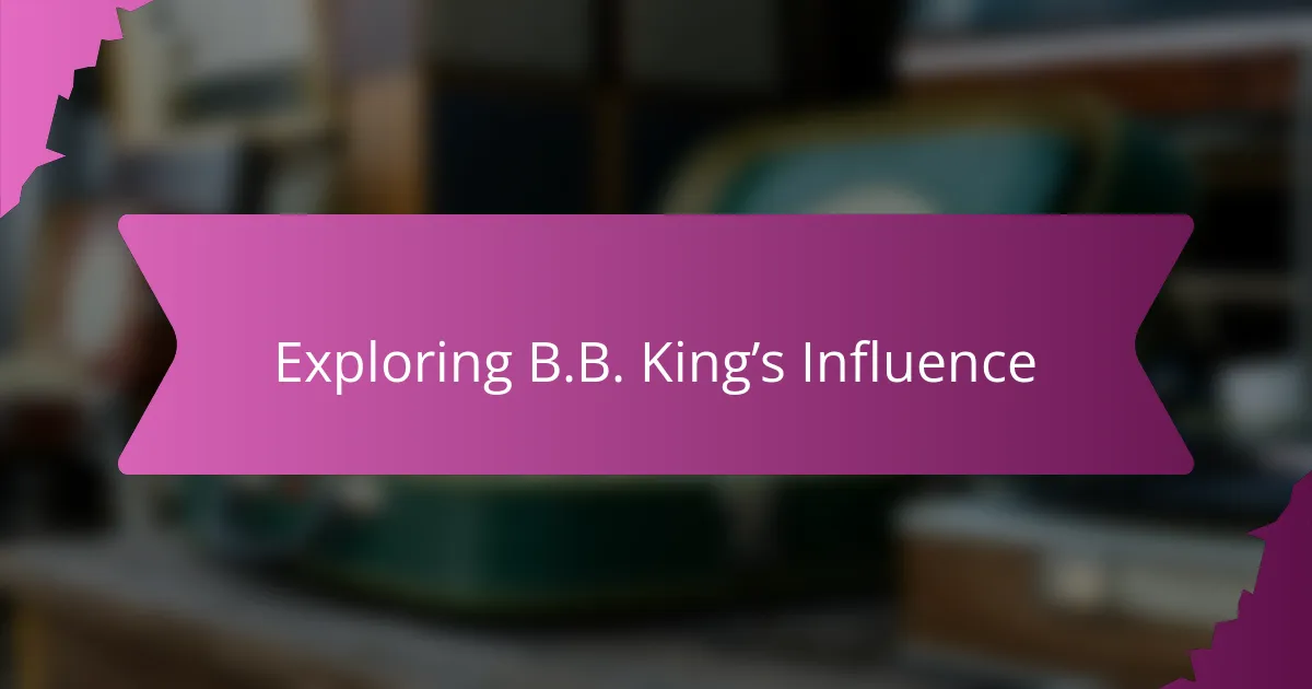 Exploring B.B. King’s Influence
