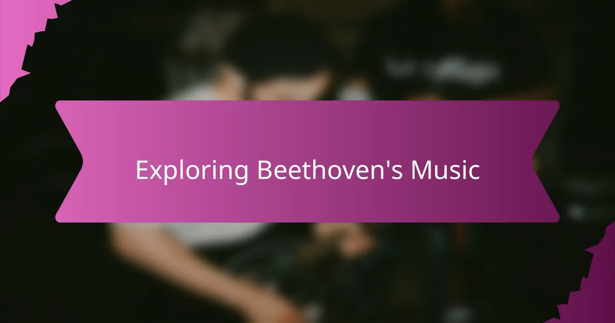 Exploring Beethoven's Music