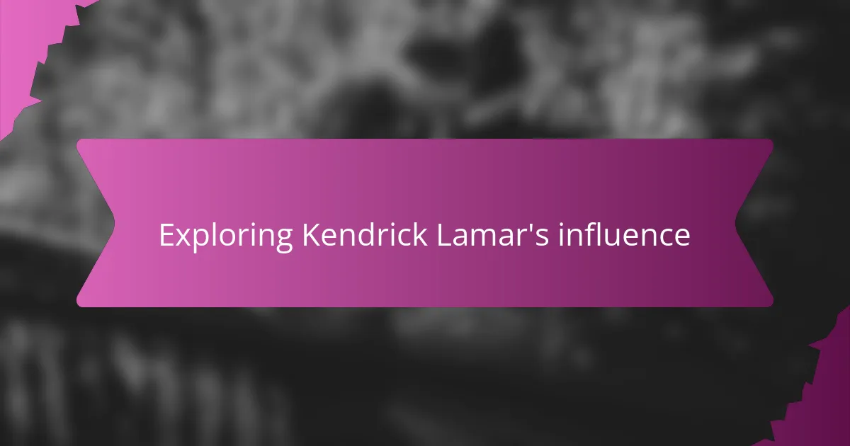 Exploring Kendrick Lamar's influence