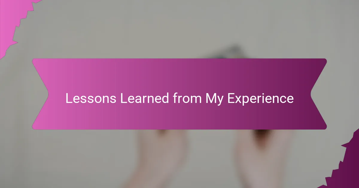 Lessons Learned from My Experience