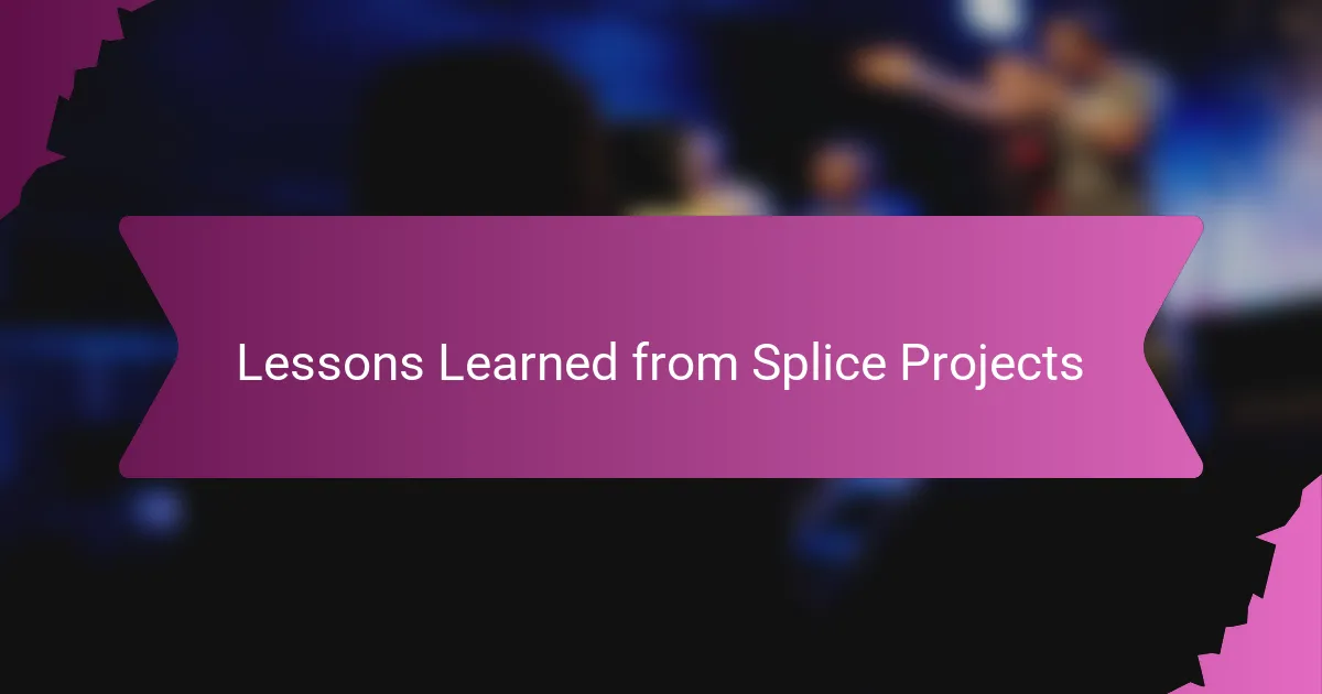 Lessons Learned from Splice Projects