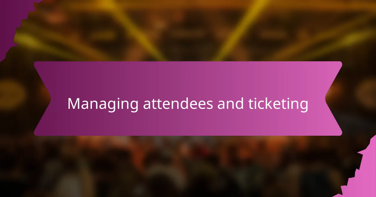 Managing attendees and ticketing