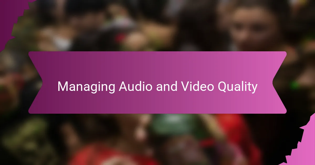 Managing Audio and Video Quality