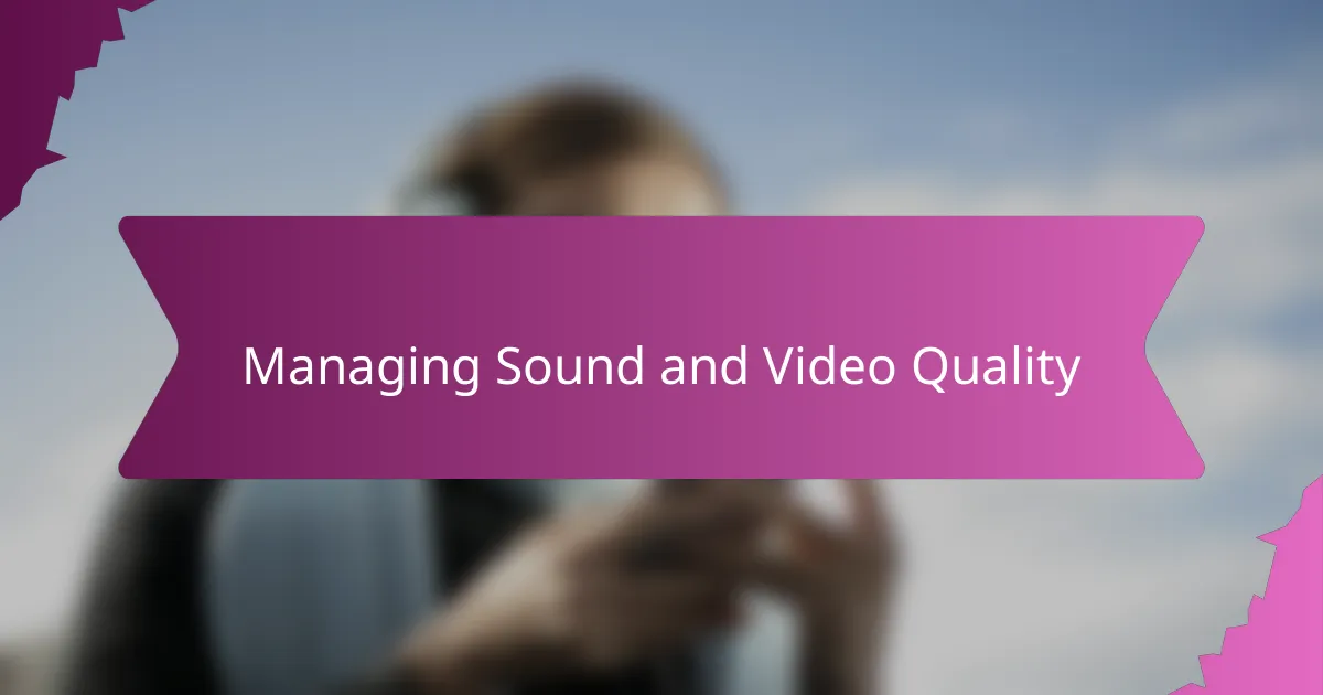 Managing Sound and Video Quality
