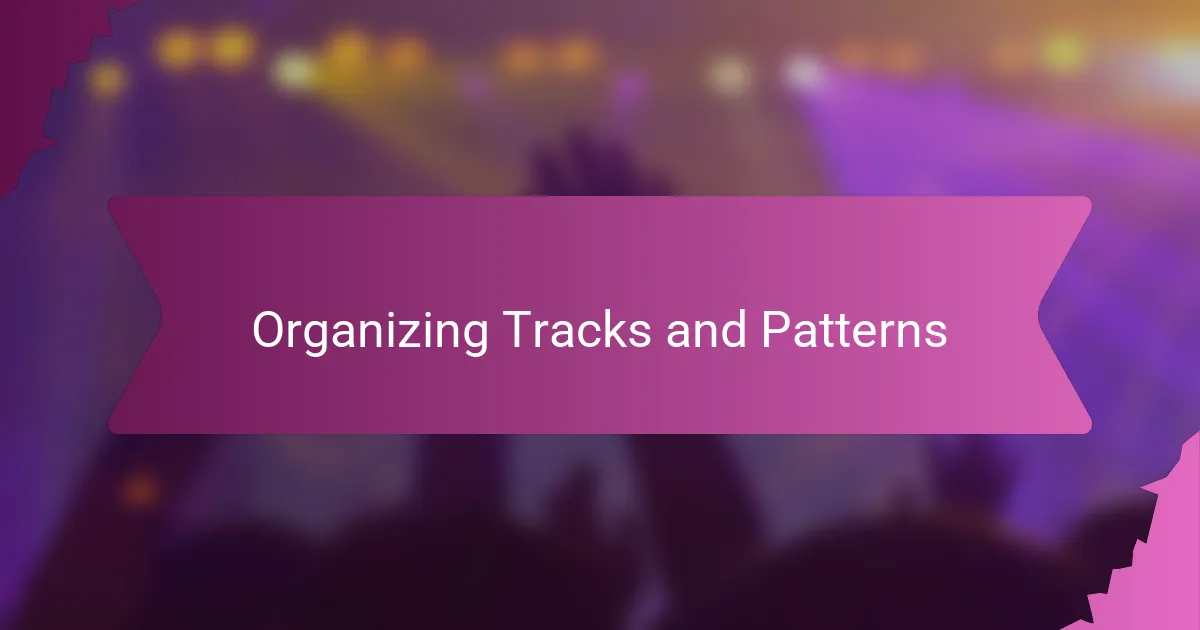 Organizing Tracks and Patterns