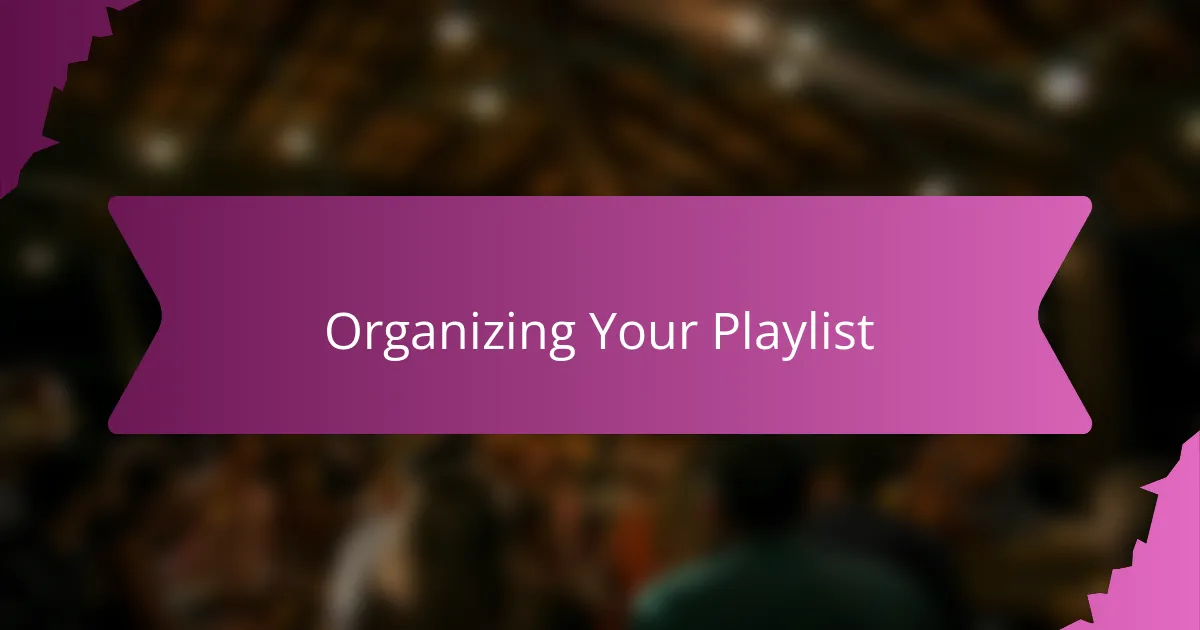 Organizing Your Playlist