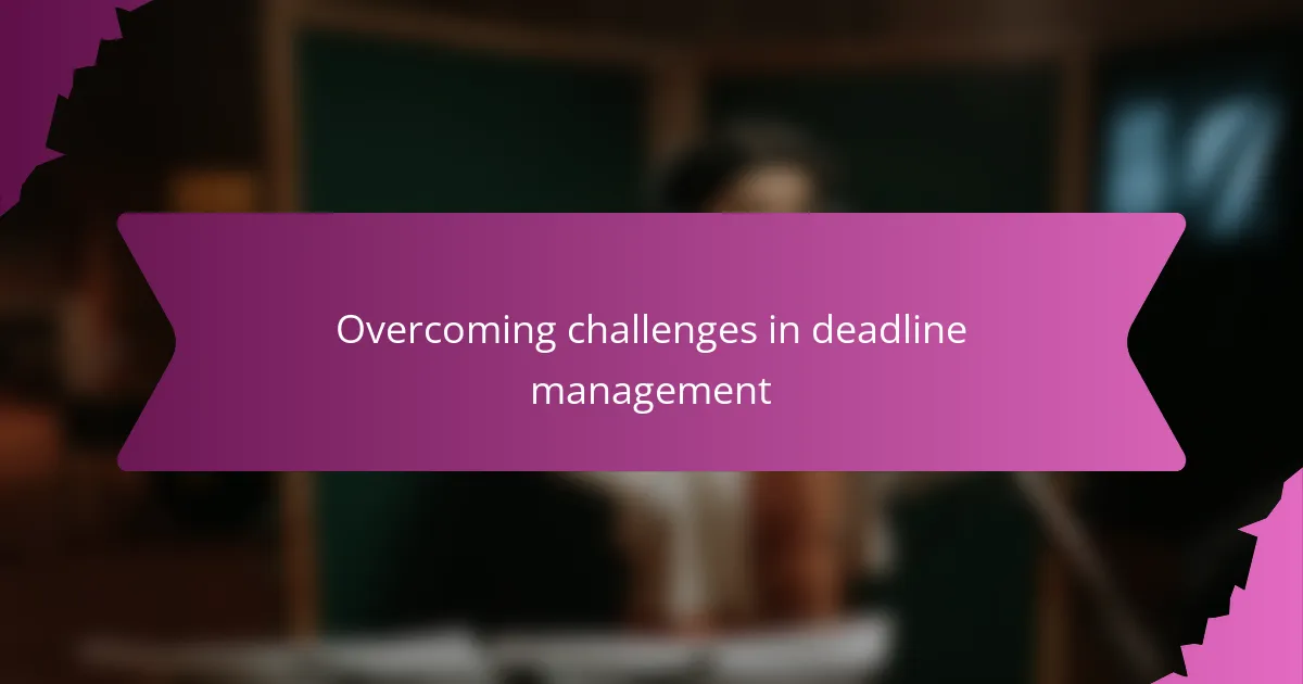 Overcoming challenges in deadline management