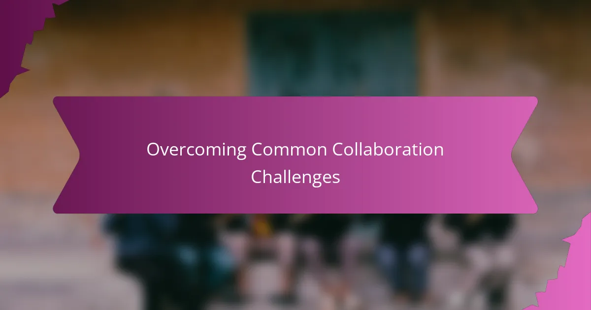 Overcoming Common Collaboration Challenges