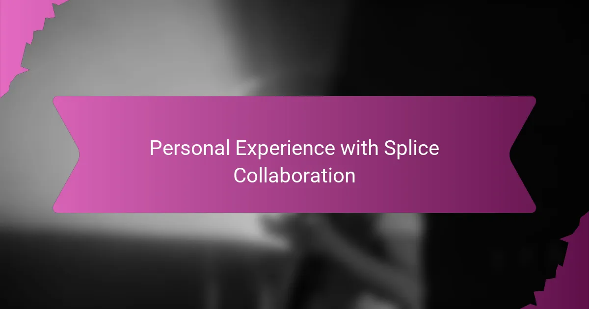 Personal Experience with Splice Collaboration