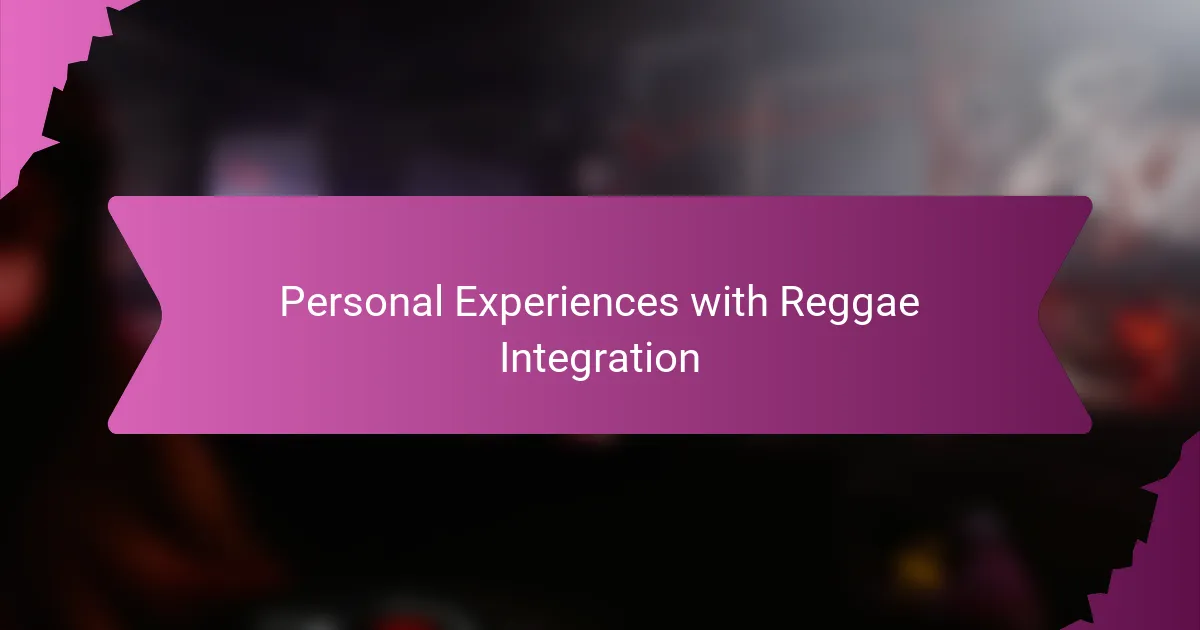 Personal Experiences with Reggae Integration