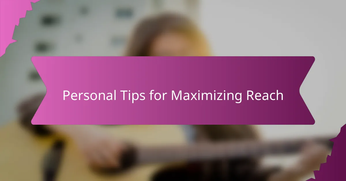 Personal Tips for Maximizing Reach