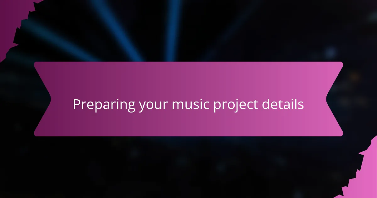 Preparing your music project details