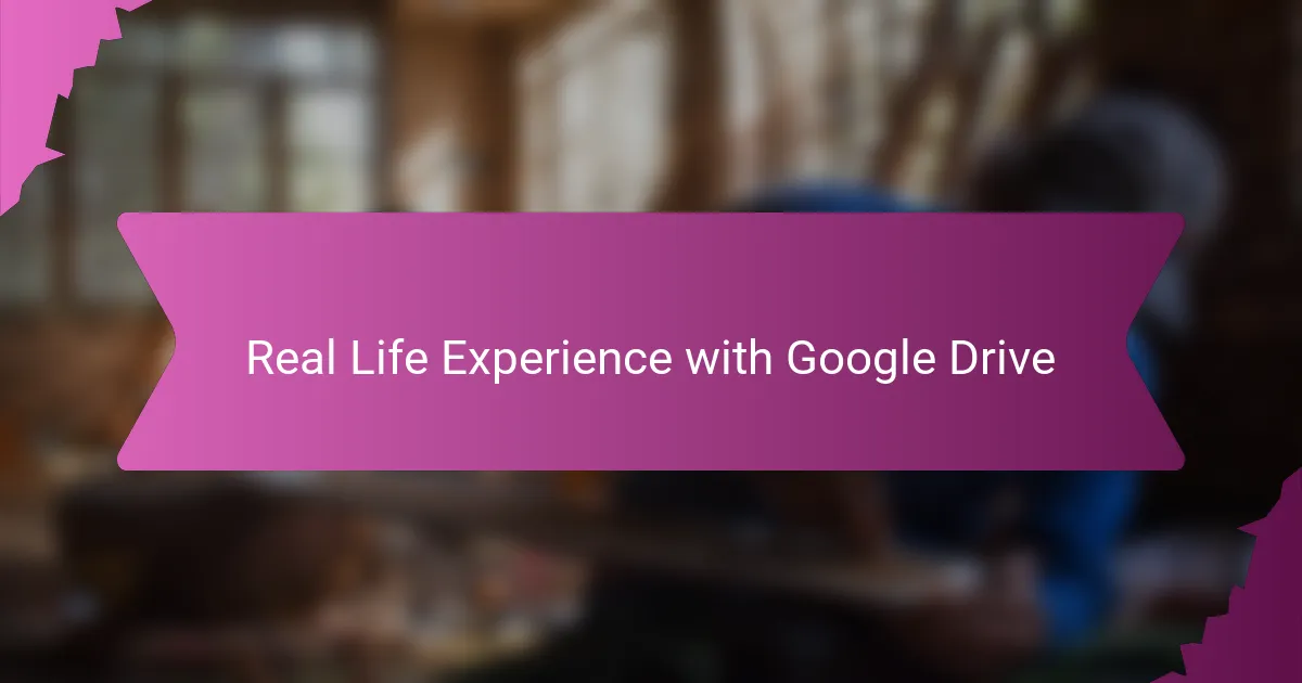 Real Life Experience with Google Drive