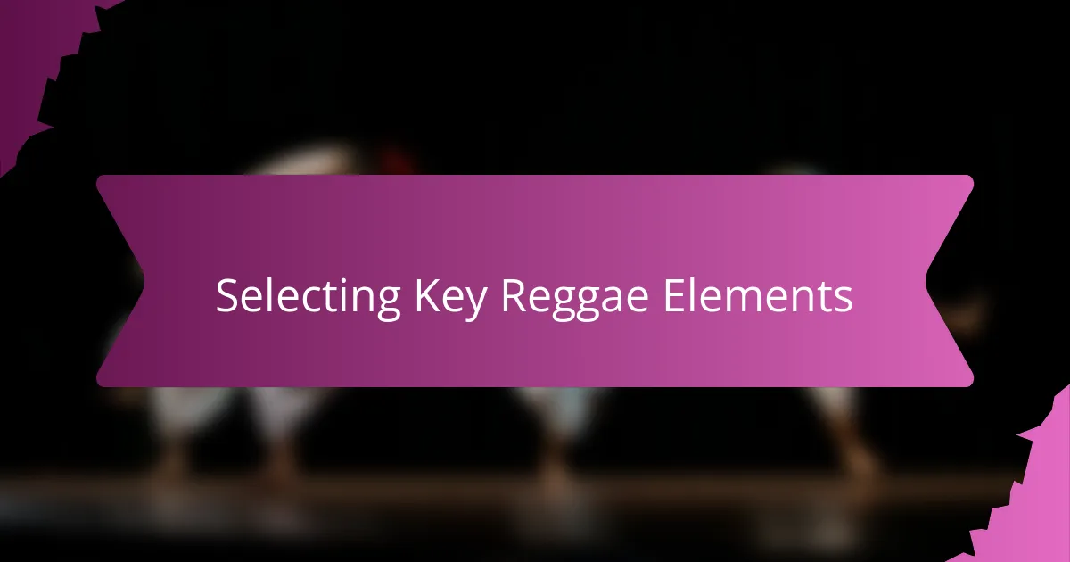 Selecting Key Reggae Elements