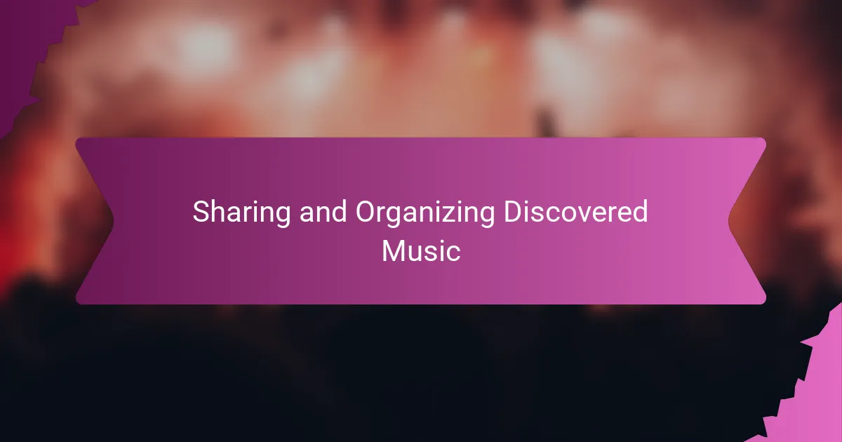 Sharing and Organizing Discovered Music