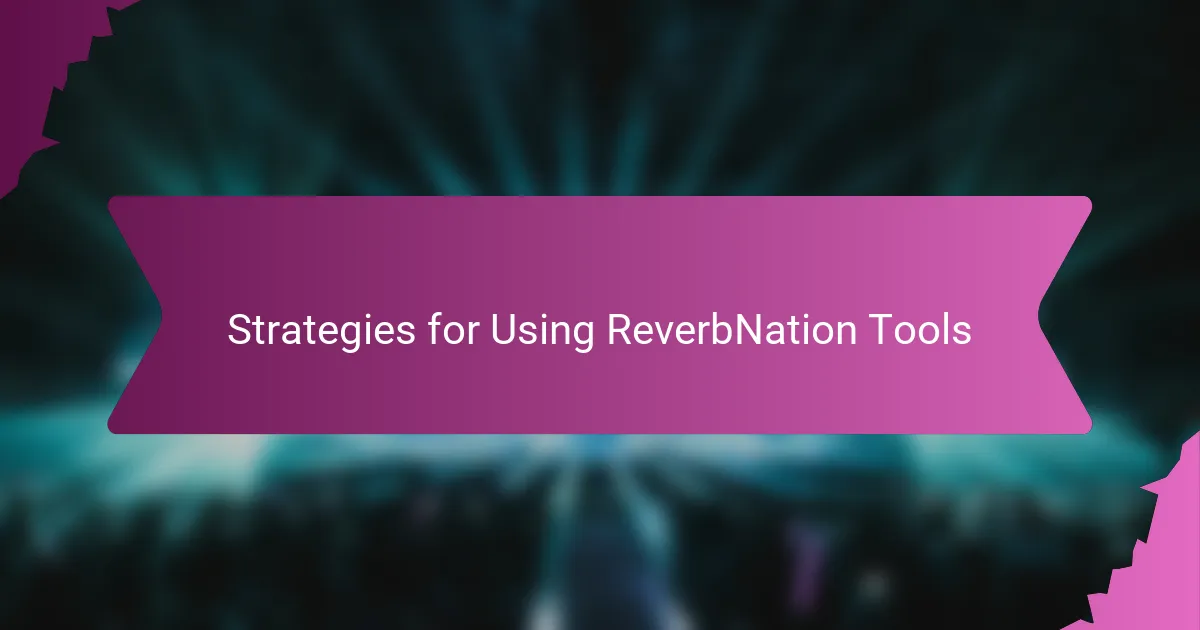 Strategies for Using ReverbNation Tools