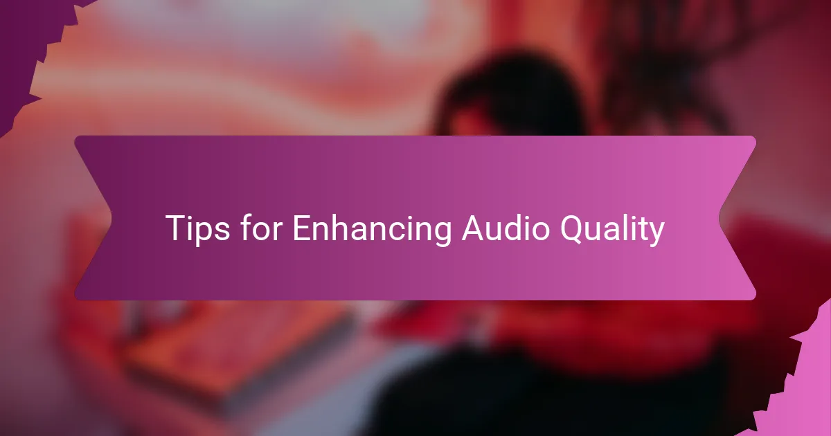 Tips for Enhancing Audio Quality
