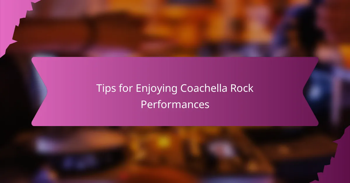 Tips for Enjoying Coachella Rock Performances