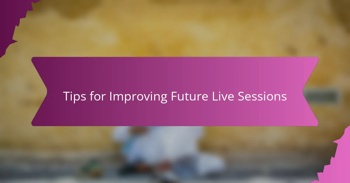 Tips for Improving Future Live Sessions