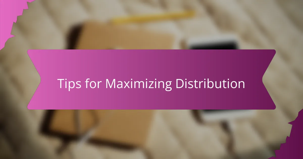 Tips for Maximizing Distribution