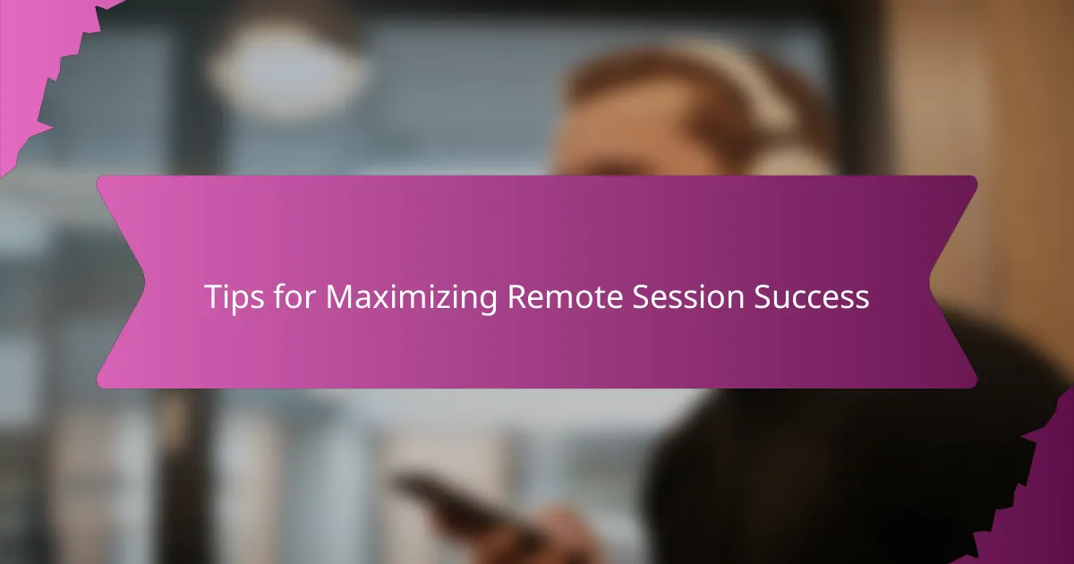 Tips for Maximizing Remote Session Success
