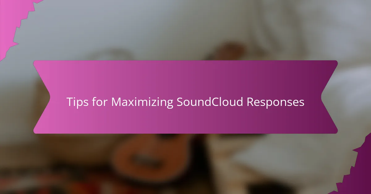 Tips for Maximizing SoundCloud Responses