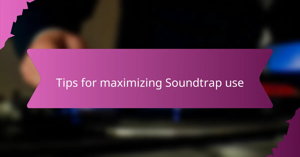 Tips for maximizing Soundtrap use