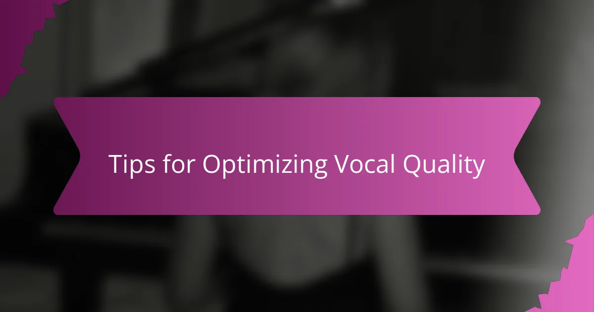Tips for Optimizing Vocal Quality