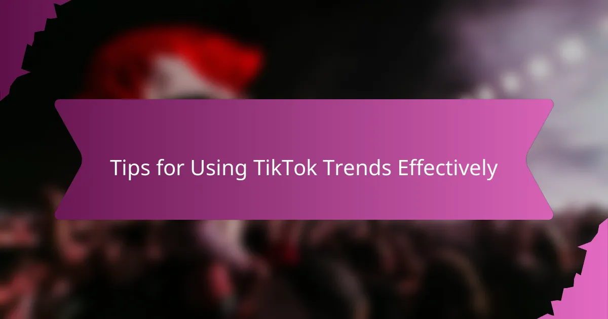 Tips for Using TikTok Trends Effectively