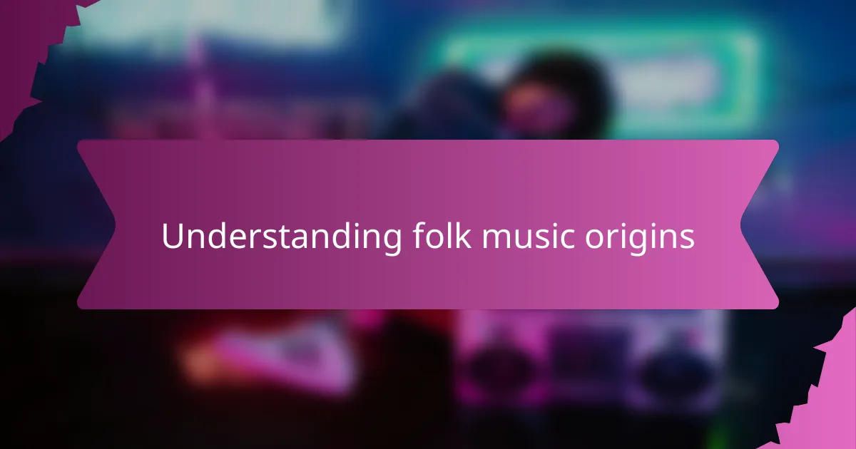 Understanding folk music origins