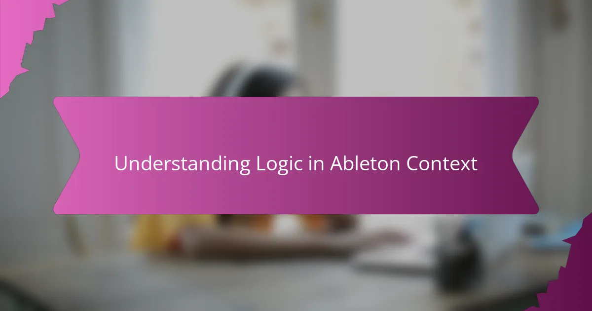 Understanding Logic in Ableton Context