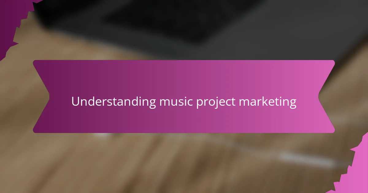 Understanding music project marketing