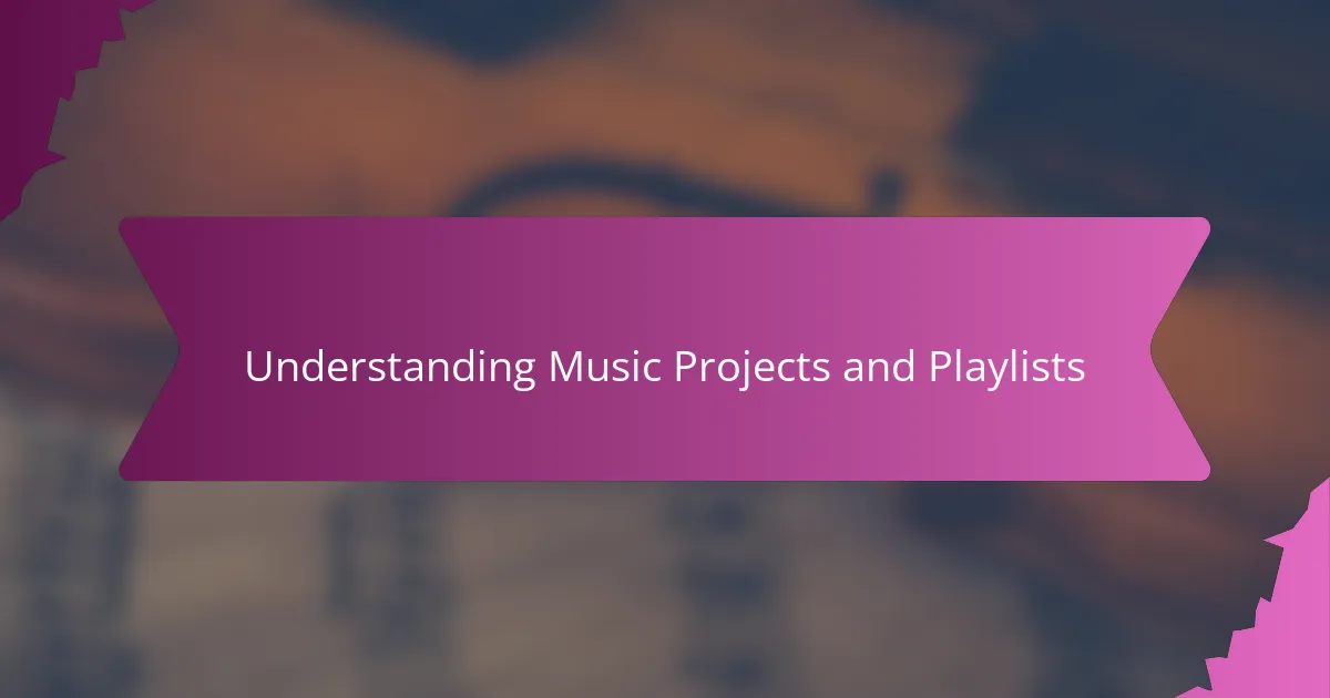 Understanding Music Projects and Playlists