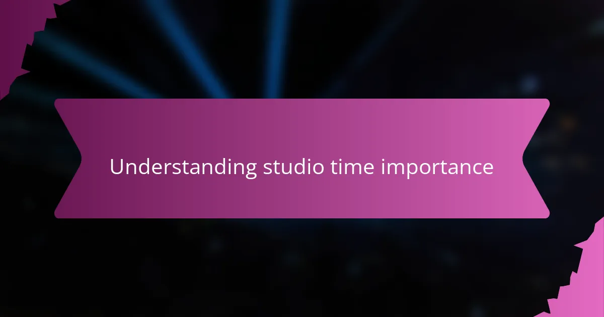 Understanding studio time importance