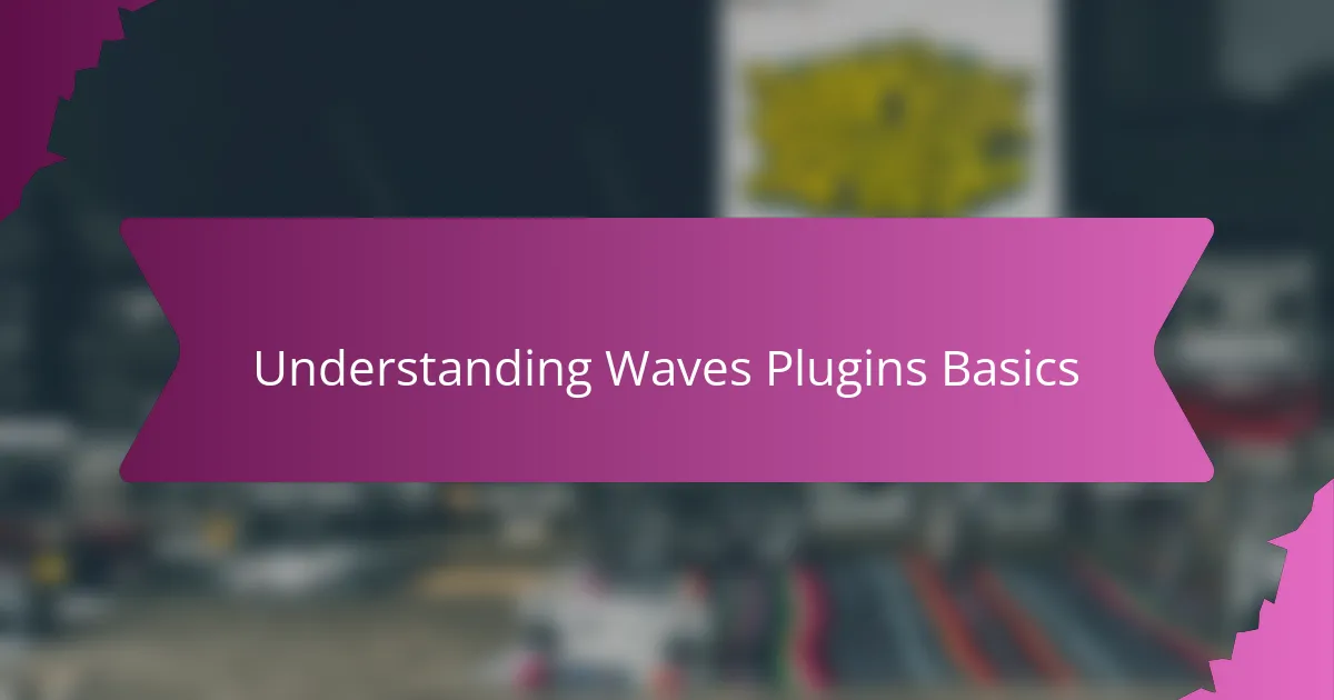 Understanding Waves Plugins Basics