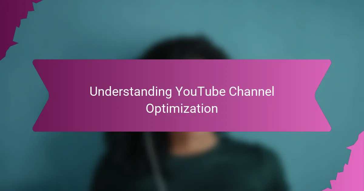 Understanding YouTube Channel Optimization