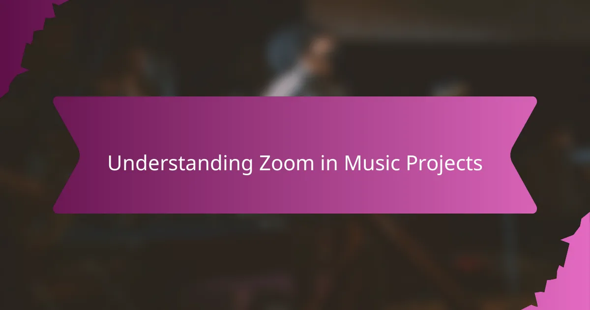 Understanding Zoom in Music Projects