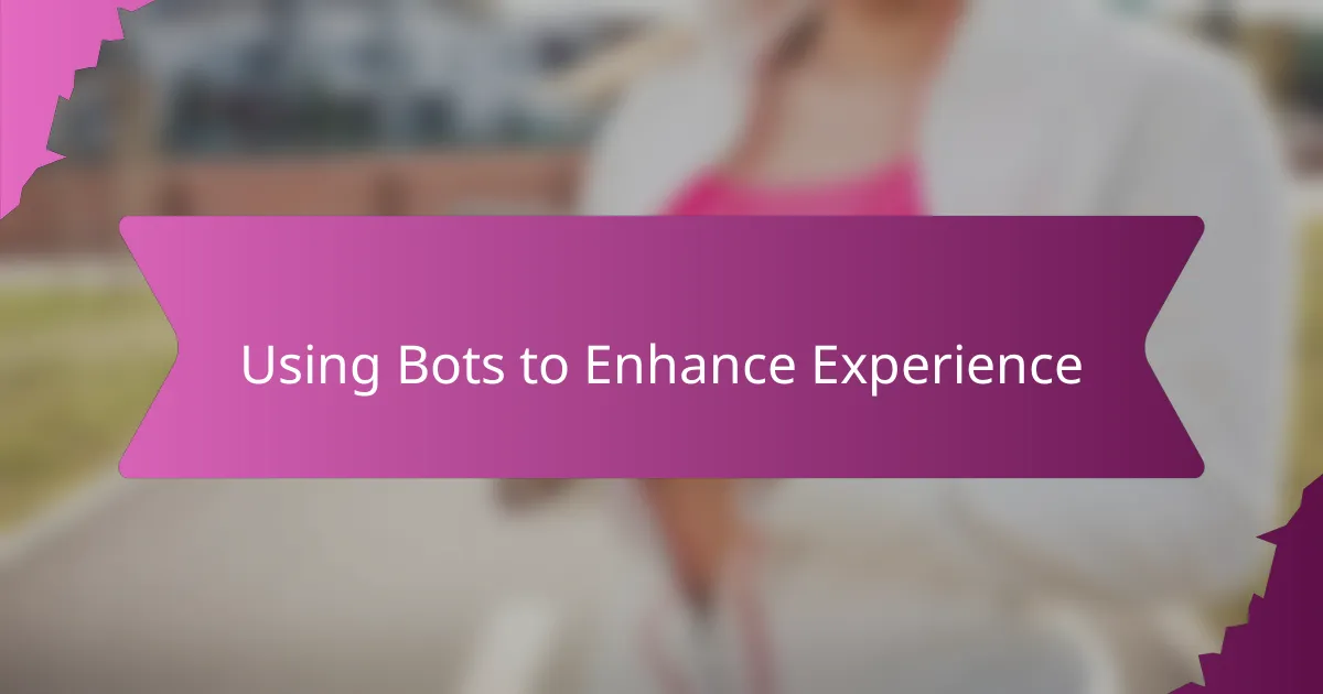Using Bots to Enhance Experience