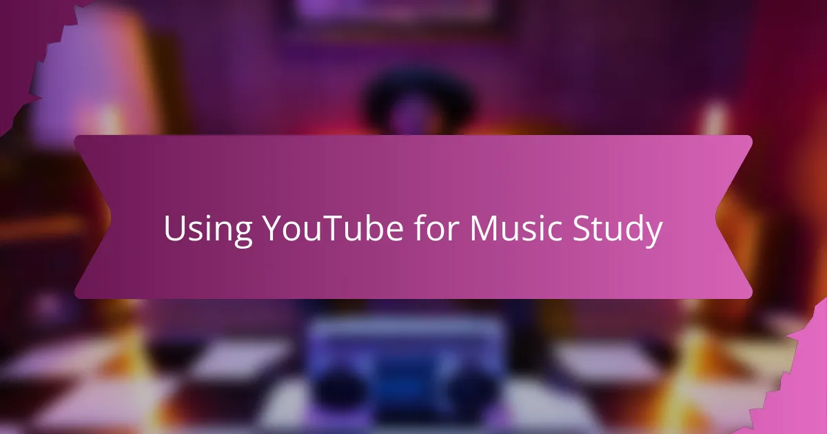 Using YouTube for Music Study